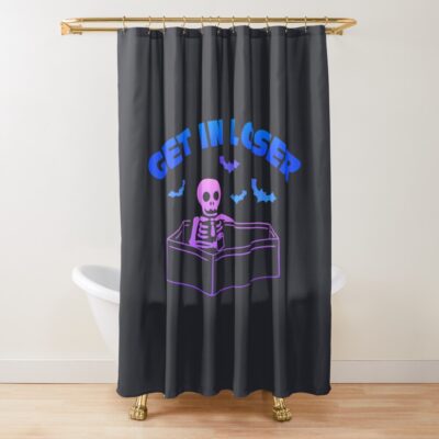 Get In Loser Shower Curtain