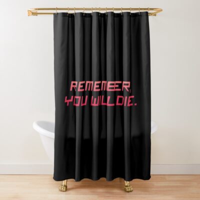 Remember You Will Die Shower Curtain
