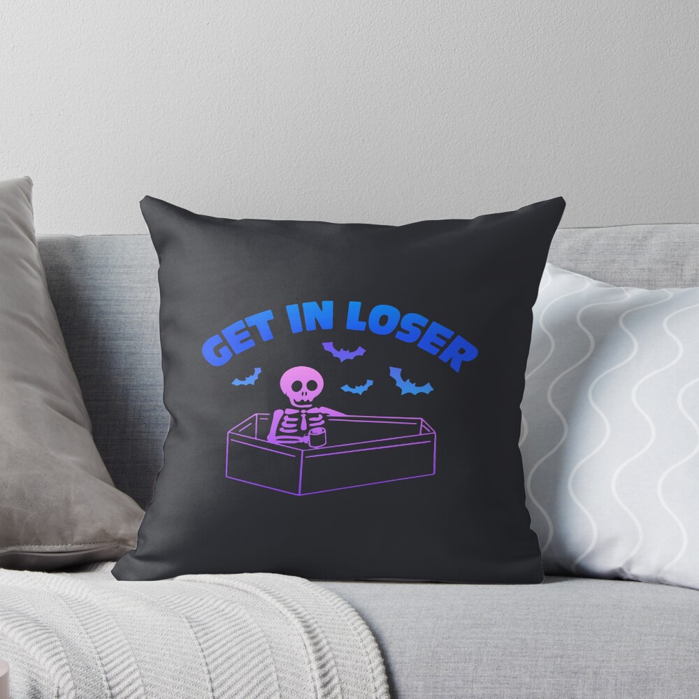 Get In Loser Throw Pillow